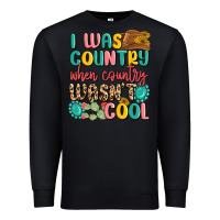 Black i was country when country wasnt cool Premium Sweatshirt - MaliasSmallBusiness