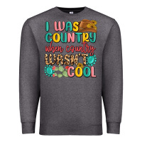 Charcoal Heather i was country when country wasnt cool Premium Sweatshirt - MaliasSmallBusiness