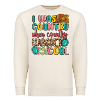 I Was Country When Country Wasnt Cool Premium Sweatshirt | Teevron