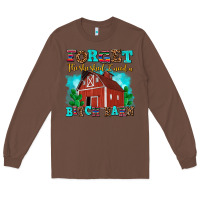Chestnut forget the she shed i need a bitch barn Long Sleeve Tee - AdoDesignShop