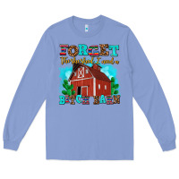 Forget The She Shed I Need A Bitch Barn Long Sleeve Tee | Teevron