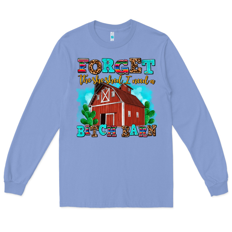 Forget The She Shed I Need A Bitch Barn Long Sleeve Tee by AdoDesignShop | Teevron