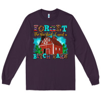 Plum forget the she shed i need a bitch barn Long Sleeve Tee - AdoDesignShop