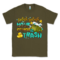 Army Green splish splash your opinion is trash Classic Tee - AdoDesignShop