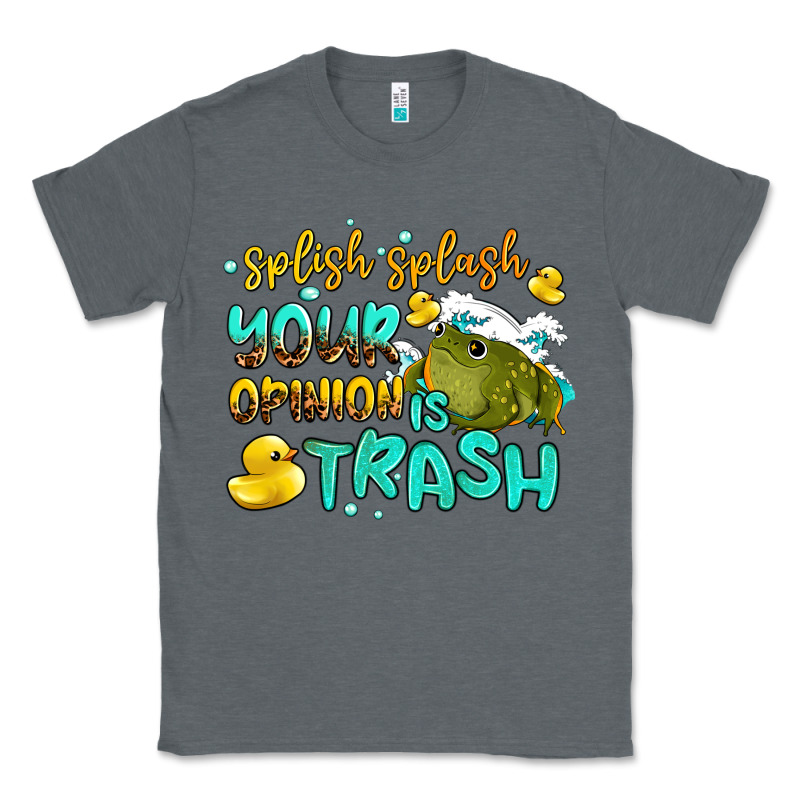 Splish Splash Your Opinion Is Trash Classic Tee by AdoDesignShop | Teevron