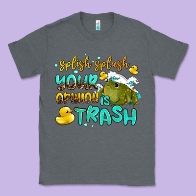 Splish Splash Your Opinion Is Trash Classic Tee Designed By Adodesignshop