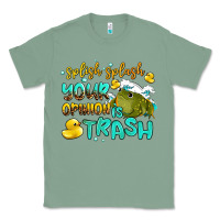 Sage splish splash your opinion is trash Classic Tee - AdoDesignShop