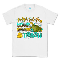 White splish splash your opinion is trash Classic Tee - AdoDesignShop