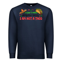Navy i cant make everyone happy i an not a taco Premium Sweatshirt - MaliasSmallBusiness