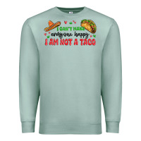 Seafoam i cant make everyone happy i an not a taco Premium Sweatshirt - MaliasSmallBusiness