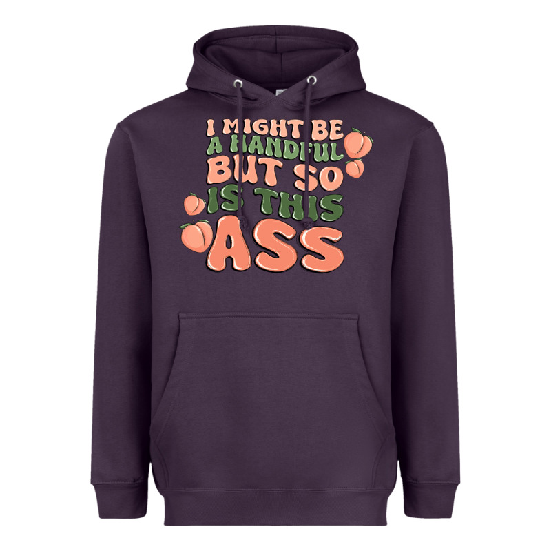 I Might Be A Handful But So Is This Ass Heavyweight Hoodie by MaliasSmallBusiness | Teevron