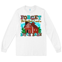 White forget the she shed i need a bitch barn Long Sleeve Tee - AdoDesignShop