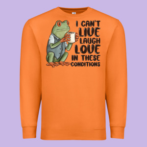 I Cant Live Laugh Love In These Conditions Premium Sweatshirt Designed By Maliassmallbusiness