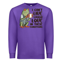 Purple i cant live laugh love in these conditions Premium Sweatshirt - MaliasSmallBusiness