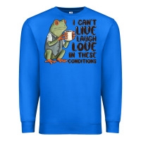 True Royal i cant live laugh love in these conditions Premium Sweatshirt - MaliasSmallBusiness
