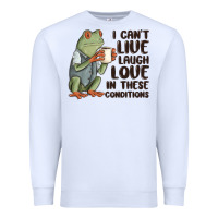 White i cant live laugh love in these conditions Premium Sweatshirt - MaliasSmallBusiness