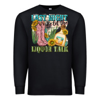 Black last night we let the liquar talk Premium Sweatshirt - NancyCooperArtShop