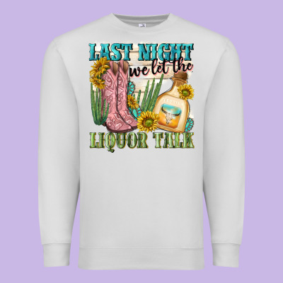 Last Night We Let The Liquar Talk Premium Sweatshirt Designed By Nancycooperartshop