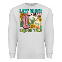 Dove Grey last night we let the liquar talk Premium Sweatshirt - NancyCooperArtShop