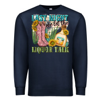 Navy last night we let the liquar talk Premium Sweatshirt - NancyCooperArtShop