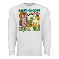 Oatmeal Heather last night we let the liquar talk Premium Sweatshirt - NancyCooperArtShop