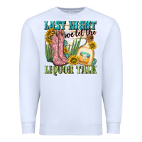 White last night we let the liquar talk Premium Sweatshirt - NancyCooperArtShop