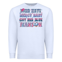 Lord Have Mercy Baby Got Her Blue Jeans On Premium Sweatshirt | Teevron