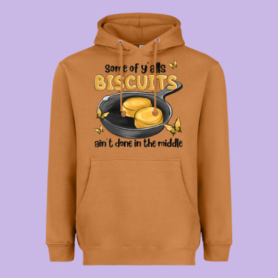 Some Of Yalls Biscuits Aint Done In The Middle Heavyweight Hoodie Designed By Maliassmallbusiness