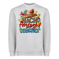 Heather Grey nacho average teacher Heavyweight Sweatshirt - CTS Tumbler Store
