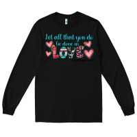 Black let all that you do be done in love Long Sleeve Tee - JahusDesignShop