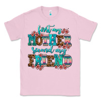 Bubblegum Pink first my mother second my friend Classic Tee - AdoDesignShop