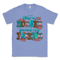 First My Mother Second My Friend Classic Tee | Teevron