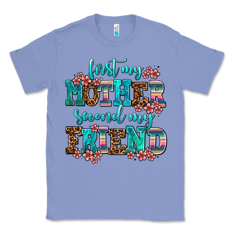 First My Mother Second My Friend Classic Tee by AdoDesignShop | Teevron