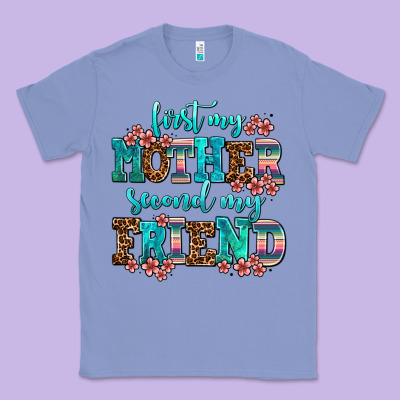 First My Mother Second My Friend Classic Tee Designed By Adodesignshop