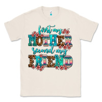 Natural first my mother second my friend Classic Tee - AdoDesignShop