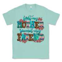 Seafoam first my mother second my friend Classic Tee - AdoDesignShop