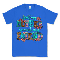 True Royal first my mother second my friend Classic Tee - AdoDesignShop