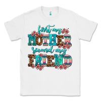 White first my mother second my friend Classic Tee - AdoDesignShop