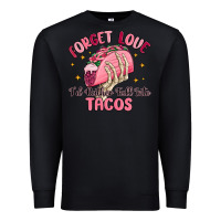 Black forget love id rather fall into tacos Premium Sweatshirt - MaliasSmallBusiness