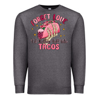 Charcoal Heather forget love id rather fall into tacos Premium Sweatshirt - MaliasSmallBusiness
