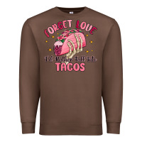 Chestnut forget love id rather fall into tacos Premium Sweatshirt - MaliasSmallBusiness