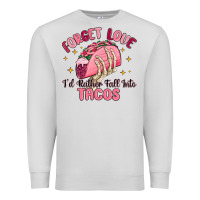 Dove Grey forget love id rather fall into tacos Premium Sweatshirt - MaliasSmallBusiness