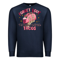 Navy forget love id rather fall into tacos Premium Sweatshirt - MaliasSmallBusiness