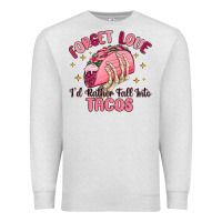 Oatmeal Heather forget love id rather fall into tacos Premium Sweatshirt - MaliasSmallBusiness