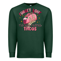 Sports Green forget love id rather fall into tacos Premium Sweatshirt - MaliasSmallBusiness