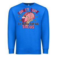 True Royal forget love id rather fall into tacos Premium Sweatshirt - MaliasSmallBusiness