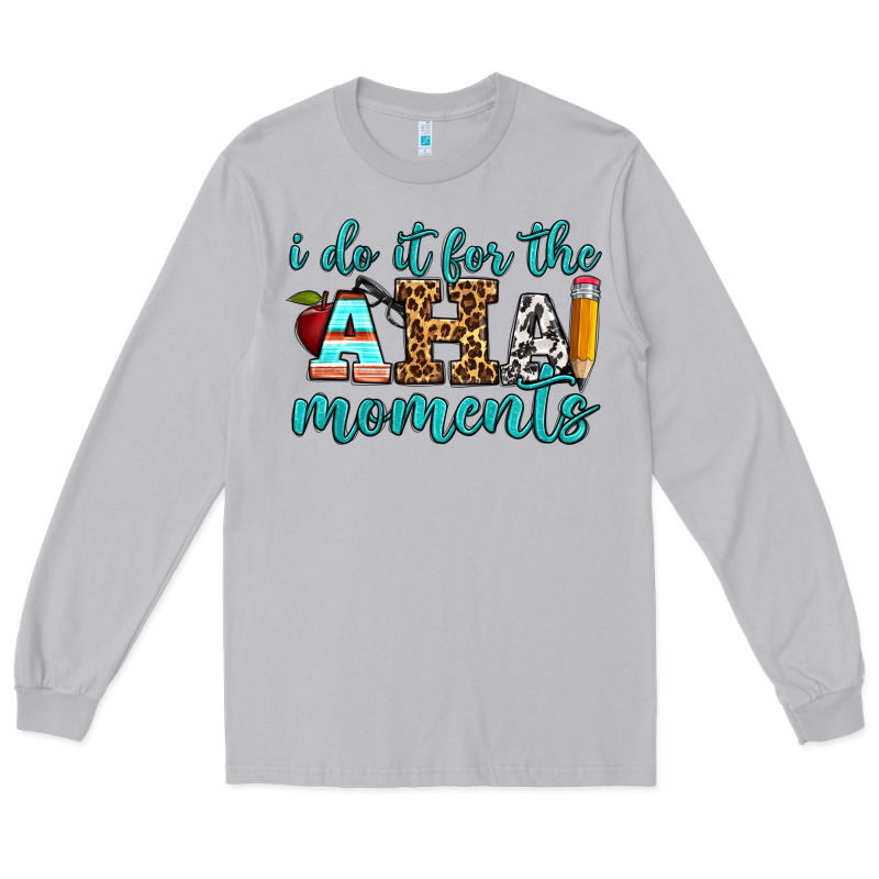 I Do It For The Aha Moments Long Sleeve Tee by BundleAndBundleShop | Teevron