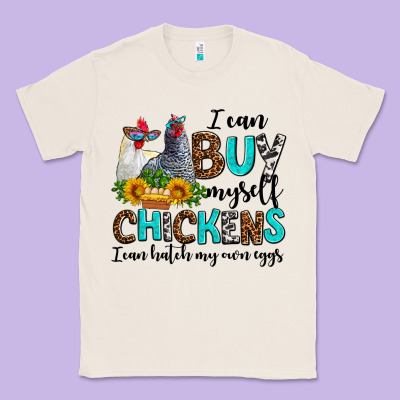 I Can Buy Myself Chickens I Can Hatch My Own Eggs Classic Tee Designed By Adodesignshop