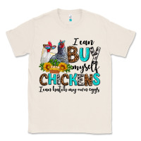 Natural i can buy myself chickens i can hatch my own eggs Classic Tee - AdoDesignShop