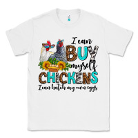 White i can buy myself chickens i can hatch my own eggs Classic Tee - AdoDesignShop
